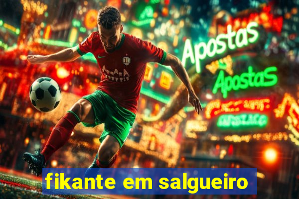 fikante em salgueiro